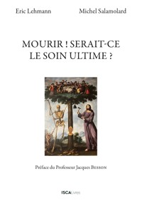 Mourir ! Serait-ce le soin ultime ? - Eric Lehmann - ebook