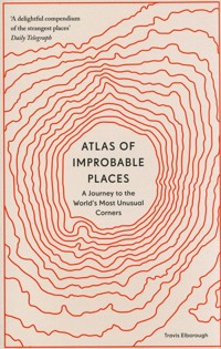 Atlas of Improbable Places - Elborough Travis - książka