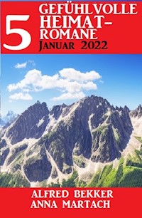 5 Gefühlvolle Heimatromane Januar 2023 - Anna Martach - ebook