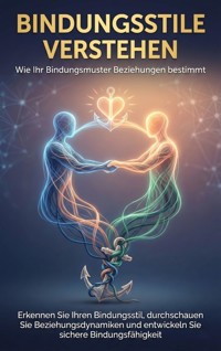 Bindungsstile verstehen: Wie Ihr Bindungsmuster Beziehungen bestimmt - Jana Werner - ebook