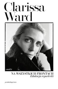 Na wszystkich frontach Edukacja reporterki - Ward Clarissa - książka