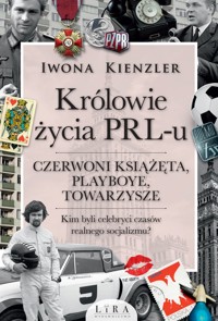 Królowie życia PRL-u. Czerwoni książęta, playboye, towarzysze - Iwona Kienzler - ebook + audiobook + książka