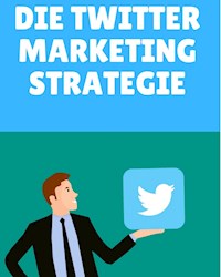 Die Twitter Marketing Strategie - Marc Lindner - ebook