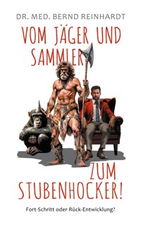 Vom Jäger & Sammler zum Stubenhocker! - Bernd Reinhardt - ebook