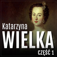 Katarzyna Wielka. Historia rozwiązłej carycy. Część 1. Droga na szczyt - Jerzy Mazur - audiobook