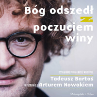 Bóg odszedł z poczuciem winy. Tadeusz Bartoś w rozmowie z Arturem Nowakiem - Tadeusz Bartoś, Artur Nowak - ebook + audiobook