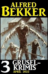 3 Gruselkrimis April 2022 - Alfred Bekker - ebook