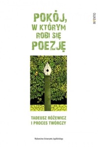 Pokój w którym robi się poezję Tadeusz Różewicz i proces twórczy -  - książka