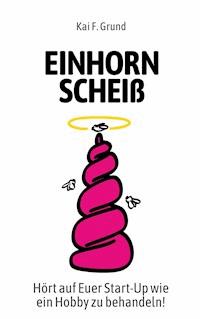 Einhornscheiß - Kai Friedrich Grund - ebook