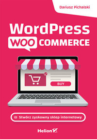 Wordpress Woocommerce. Stwórz zyskowny sklep internetowy - Dariusz Pichalski - książka