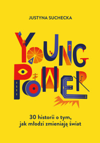 Young power! 30 historii o tym, jak młodzi zmieniają świat - Suchecka Justyna - ebook + książka