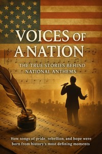 Voices of a Nation: The True Stories Behind National Anthems - Emily Rivers - ebook