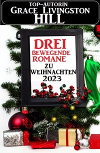 Drei bewegende Romane zu Weihnachten 2023 - Grace Livingston Hill - ebook