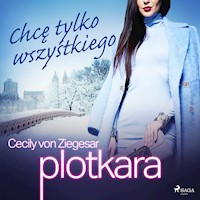Plotkara. Plotkara 3: Chcę tylko wszystkiego - Cecily von Ziegesar - ebook + audiobook