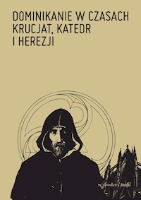 Dominikanie w czasach krucjat, katedr i herezji -  - książka