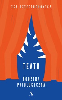 Teatr. Rodzina patologiczna - Dzieciuchowicz Iga - książka