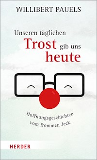 Unseren täglichen Trost gib uns heute - Willibert Pauels - ebook