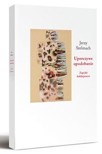 Uporczywe upodobanie Zapiski kolekcjonera - Jerzy Stelmach - książka