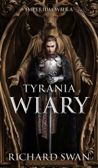 Tyrania wiary. Cykl Imperium Wilka. Tom 2 - Swan Richard - książka
