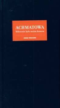 Milczenie było moim domem - Achmatowa Anna - ebook