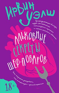 Альковные секреты шеф-поваров - Ирвин Уэлш - ebook