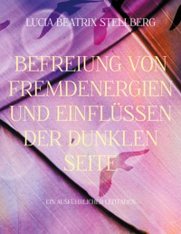 Befreiung von Fremdenergien und Einflüssen der dunklen Seite - Lucia Beatrix Stellberg - ebook