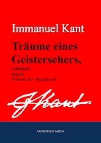 Träume eines Geistersehers, erläutert durch Träume der Metaphysik - Immanuel Kant - ebook