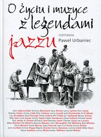 O życiu i muzyce z legendami jazzu rozmawia Paweł Urbaniec - Paweł Urbaniec - książka