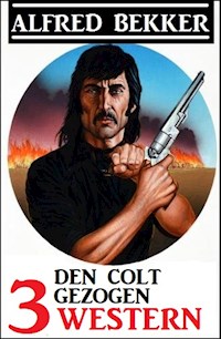 Den Colt gezogen: 3 Western - Alfred Bekker - ebook