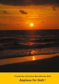 Applaus für Gott! - Friederike Christine Mundhenke-Küll - ebook