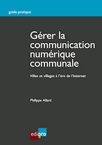 Gérer la communication numérique communale - Philippe Allard - ebook