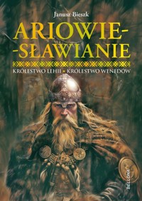 Ariowie-Sławianie. Królestwo Lehii. Królestwo Wenedów - Janusz Bieszk - książka