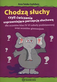 Chodzą słuchy czyli ćwiczenia usprawniające percepcję słuchową - Tońska-Szyfelbein Anna - książka