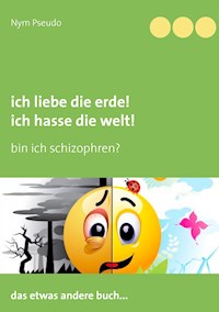 Ich liebe die Erde! Ich hasse die Welt! - Pseudo Nym - ebook