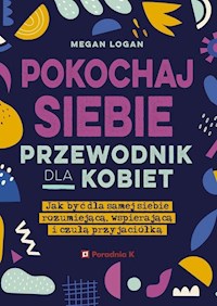 Pokochaj siebie Przewodnik dla kobiet - Logan Megan - książka