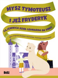 Mysz Tymoteusz i jeż Fryderyk. Tajemnica dzieł Leonarda da Vinci - Dagmara Budzbon-Szymańska - książka