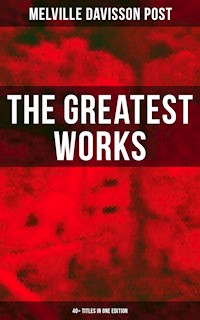 The Greatest Works of Melville Davisson Post: 40+ Titles in One Edition - Melville Davisson Post - ebook