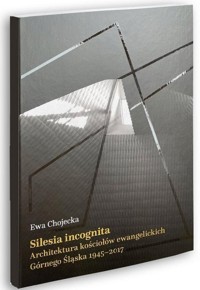 Silesia Incognita - Chojecka Ewa - książka