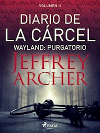Diario de la cárcel, volumen II - Wayland: Purgatorio - Jeffrey Archer - ebook