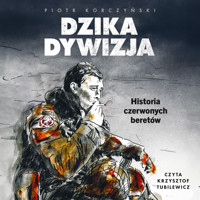 Dzika dywizja. Historia Czerwonych Beretów - Piotr Korczyński - audiobook