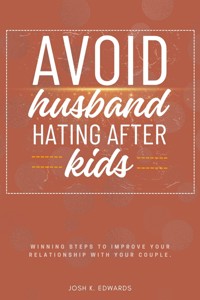 Avoid Husband-Hating After Kids:: - Josh K. Edwards - ebook