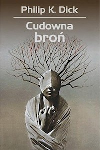 Cudowna broń - Philip K. Dick, Siudmak Wojciech - ebook + książka