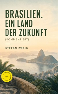 Brasilien. Ein Land der Zukunft (Kommentiert) - Stefan Zweig - ebook