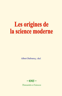 Les origines de la science moderne - Albert Dufourcq - ebook