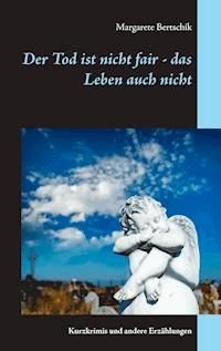 Der Tod ist nicht fair - das Leben auch nicht - Margarete Bertschik - ebook