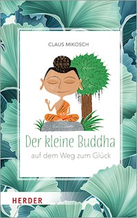 Der kleine Buddha auf dem Weg zum Glück - Claus Mikosch - ebook