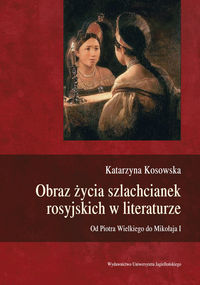 Obraz życia szlachcianek rosyjskich w literaturze - Kosowska Katarzyna - książka