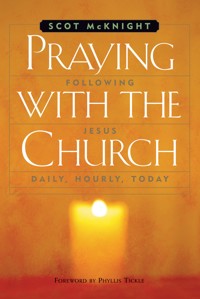 Praying with the Church: Following Jesus Daily, Hourly, Today - Scot McKnight - ebook