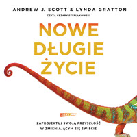 Nowe długie życie. Zaprojektuj swoją przyszłość w zmieniającym się świecie - Andrew J. Scott, Lynda Gratton - audiobook