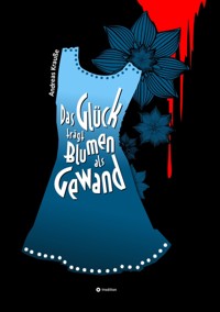 Das Glück trägt Blumen als Gewand - Andreas Krauße - ebook